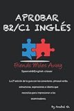 Aprobar B2/ C1 inglés: Friends Miles Away (SERIE APROBAR EXÁMENES AVANZADOS DE INGLÉS...