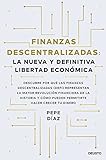 Finanzas descentralizadas: la nueva y definitiva libertad económica: Descubre por qué las...