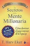 Los secretos de la mente millonaria: Como Dominar el Juego Interior de A Riqueza