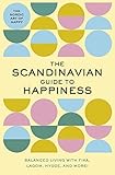 The Scandinavian Guide to Happiness: The Nordic Art of Happy and Balanced Living with Fika,...