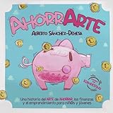 AhorrArte: Una historia del arte de ahorrar, las finanzas y el emprendimiento para niñ@s y...