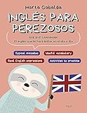 Inglés para perezosos: BYE BYE GRAMMAR! El inglés que te hará brillar en el día a día...