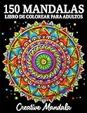 150 Mandalas: Un libro de colorear para adultos con 150 hermosos mandalas de varios estilos...