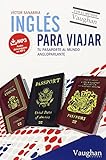 INGLES PARA VIAJAR: Tu pasaporte al mundo angloparlante (SIN COLECCION)