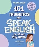 101 truquitos para speak English de una vez por todas: El libro definitivo para aprender...