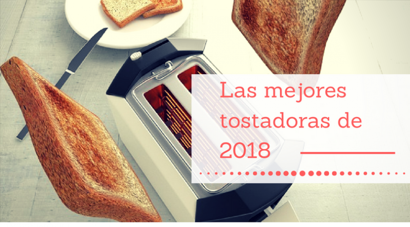 Las 5 tostadoras mejor valoradas de este año