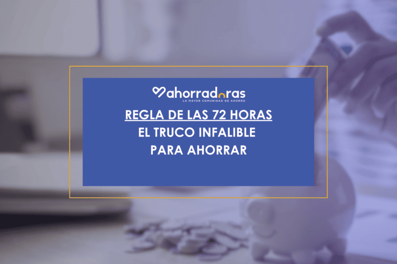 La regla de ahorro de las 72 horas consiste en no tomar una decisión de compra en respuesta a un estímulo. Mira el paso a paso para empezar a aplicarla.